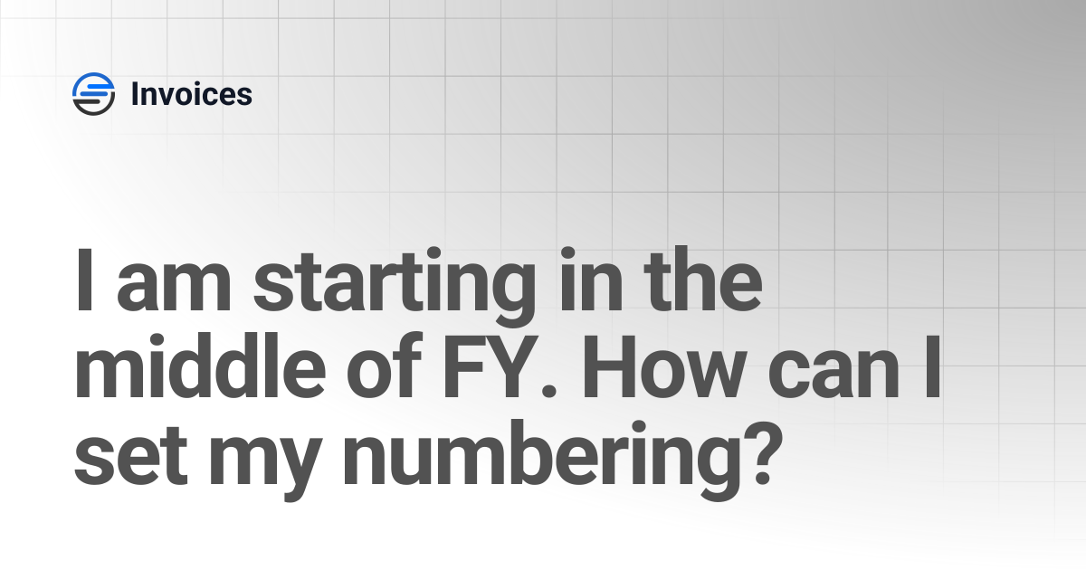 I am starting in the middle of FY. How can I set my numbering? | Invoices